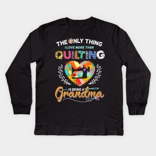 The Only Thing I Love More Than Quilting Kids Long Sleeve T-Shirt